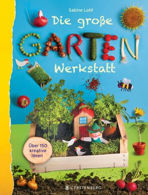 Die große Gartenwerkstatt | Über 150 kreative Ideen | Sabine Lohf | Taschenbuch