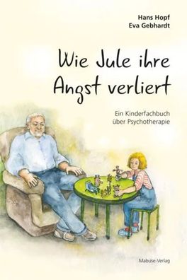 Wie Jule ihre Angst verliert | Ein Kinderfachbuch über Psychotherapie | Hopf