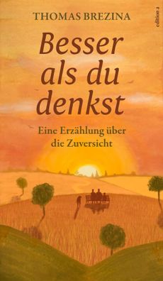 Besser als du denkst | Eine Erzählung über die Zuversicht | Thomas Brezina