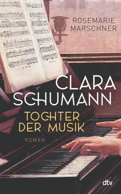 Clara Schumann - Tochter der Musik | Roman | Rosemarie Marschner | Buch | 512 S