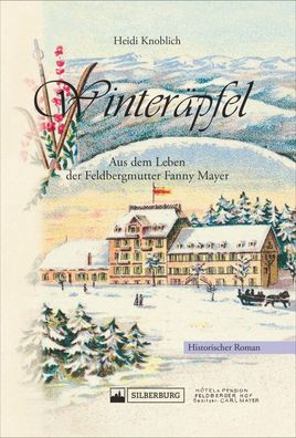 Winteräpfel | Aus dem Leben der Feldbergmutter Fanny Mayer. Historischer Roman