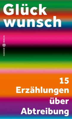 Glückwunsch | 15 Erzählungen über Abtreibung | Charlotte Gneuß (u. a.) | Buch