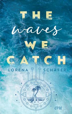 The waves we catch - Emerald Bay, Band 2 | Lorena Schäfer | Taschenbuch | 416 S