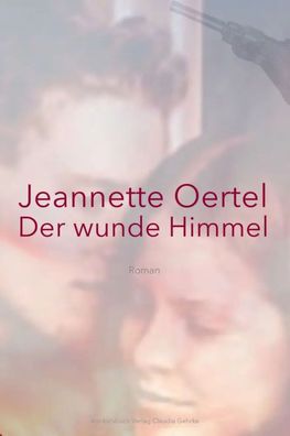 Der wunde Himmel | Roman | Jeannette Oertel | Buch | 510 S. | Deutsch | 2020