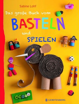 Das große Buch vom Basteln und Spielen | Sabine Lohf | Buch | 160 S. | Deutsch
