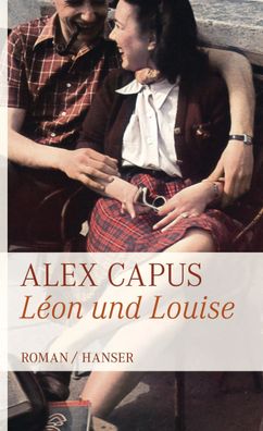 Léon und Louise | Alex Capus | Buch | Mit Lesebändchen | 314 S. | Deutsch | 2011