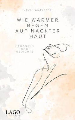Wie warmer Regen auf nackter Haut | Gedanken und Gedichte | Yavi Hameister