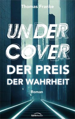 Undercover - der Preis der Wahrheit | Roman | Thomas Franke | Taschenbuch | 2023