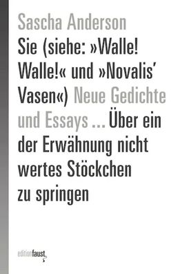 Neue Gedichte Sie (siehe: »Walle! Walle!« und »Novalis' Vasen«) und Essays