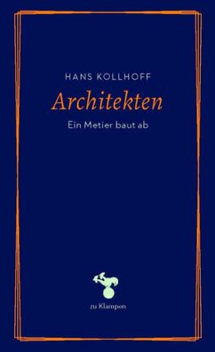 Architekten | Ein Metier baut ab | Hans Kollhoff | Buch | zu Klampen Essays