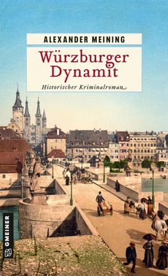 Würzburger Dynamit | Historischer Kriminalroman | Alexander Meining | Buch