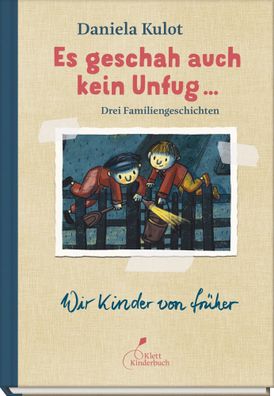 Es geschah auch kein Unfug ... | Drei Familiengeschichten. | Daniela Kulot