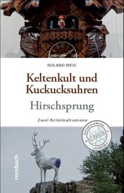 Keltenkult und Kuckucksuhren / Hirschsprung | Zwei Kriminalromane | Roland Weis