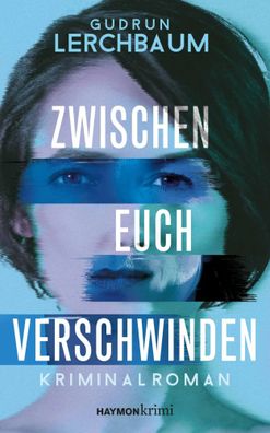 Zwischen euch verschwinden | Kriminalroman | Gudrun Lerchbaum | Taschenbuch