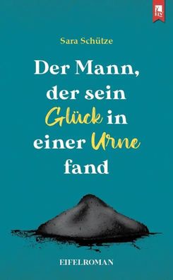 Der Mann, der sein Glück in einer Urne fand | Eifelroman | Sara Schütze | Buch