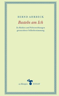 Basteln am Ich | Zu Risiken und Nebenwirkungen grenzenloser Selbstbestimmung