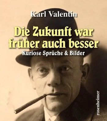 Die Zukunft war früher auch besser | Kuriose Sprüche & Bilder | Karl Valentin
