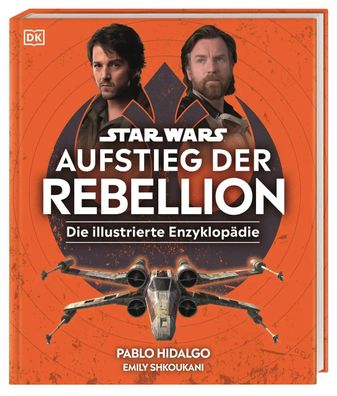 Star Wars(TM) Aufstieg der Rebellion Die illustrierte Enzyklopädie | Buch | 2024