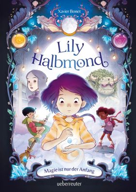 Lily Halbmond - Magie ist nur der Anfang (Lily Halbmond, Bd. 1) | Xavier Bonet