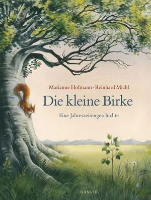 Die kleine Birke | Eine Jahreszeitengeschichte | Marianne Hofmann (u. a.) | Buch