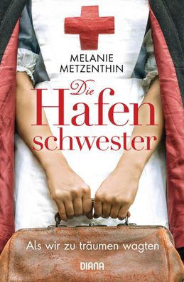 Die Hafenschwester | Als wir zu träumen wagten - Roman | Melanie Metzenthin