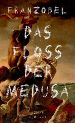 Das Floß der Medusa | Franzobel | Buch | Lesebändchen | 592 S. | Deutsch | 2017