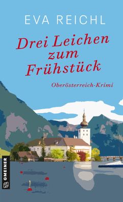 Drei Leichen zum Frühstück | Oberösterreich-Krimi | Eva Reichl | Taschenbuch