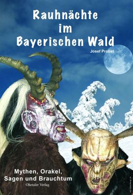 Rauhnächte im Bayerischen Wald | Mythen, Orakel, Sagen und Brauchtum | Probst