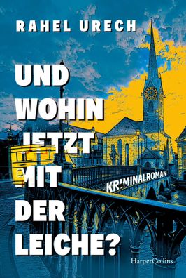 Und wohin jetzt mit der Leiche? | Rahel Urech | Taschenbuch | 320 S. | Deutsch
