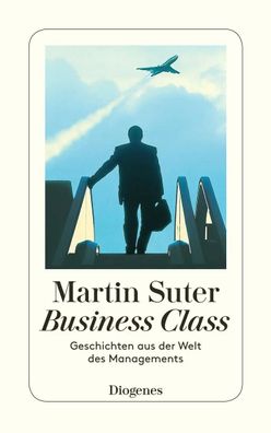 Business Class | Geschichten aus der Welt des Managements | Martin Suter | Buch