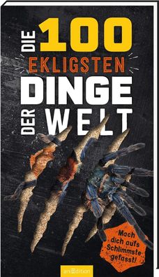 Die 100 ekligsten Dinge der Welt | Mach dich aufs Schlimmste gefasst! | Buch