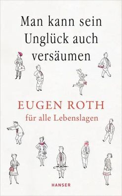 Man kann sein Unglück auch versäumen | Eugen Roth für alle Lebenslagen | Roth