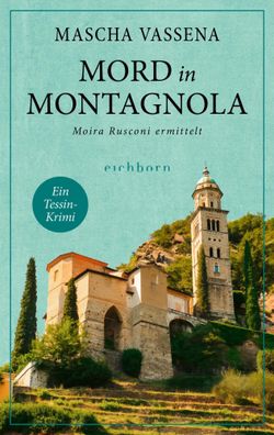 Mord in Montagnola | Moira Rusconi ermittelt. Ein Tessin-Krimi | Mascha Vassena