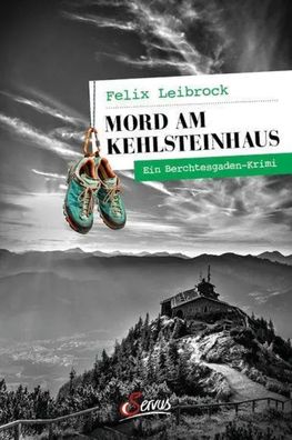 Mord am Kehlsteinhaus | Ein Berchtesgaden-Krimi | Felix Leibrock | Taschenbuch