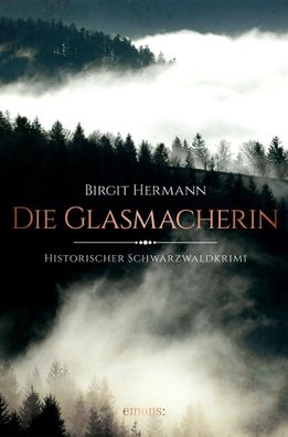 Die Glasmacherin | Birgit Hermann | Taschenbuch | Historischer Schwarzwaldkrimi