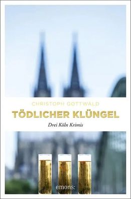 Tödlicher Klüngel | Drei Köln Krimis | Christoph Gottwald | Taschenbuch | 512 S