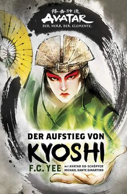 Avatar - Der Herr der Elemente: Der Aufstieg von Kyoshi | F. C. Yee | Buch