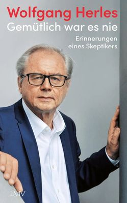 Gemütlich war es nie | Erinnerungen eines Skeptikers | Wolfgang Herles | Buch