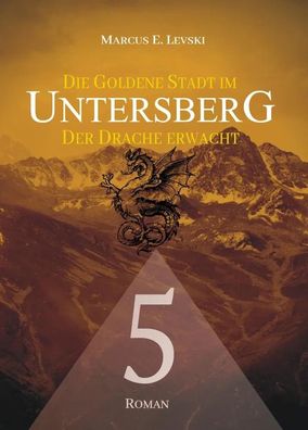 Die Goldene Stadt im Untersberg 5 | Der Drache erwacht | Marcus E. Levski | Buch
