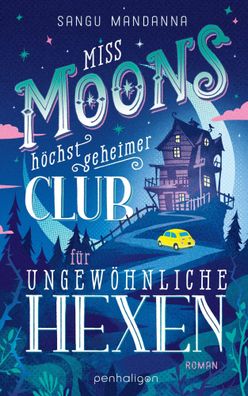 Miss Moons höchst geheimer Club für ungewöhnliche Hexen | Sangu Mandanna | Buch