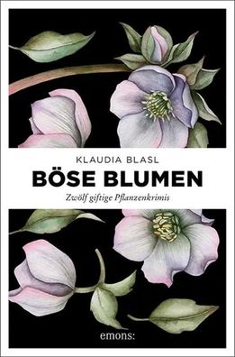Böse Blumen | Zwölf giftige Pflanzenkrimis | Klaudia Blasl | Taschenbuch | 2019