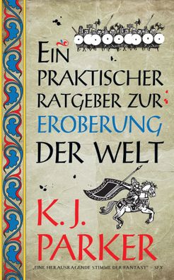 Ein praktischer Ratgeber zur Eroberung der Welt | K. J. Parker | Taschenbuch