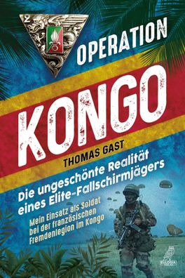 Operation Kongo - Mein Einsatz als Soldat bei der französischen Fremdenlegion
