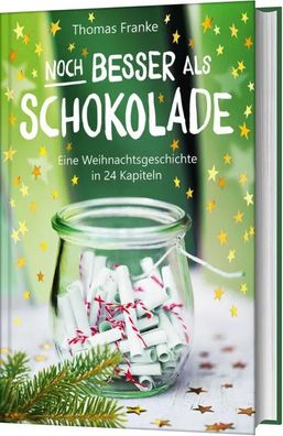 Noch besser als Schokolade | Eine Weihnachtsgeschichte in 24 Kapiteln | Franke