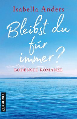 Bleibst du für immer? | Bodensee-Romanze | Isabella Anders | Taschenbuch | 2022