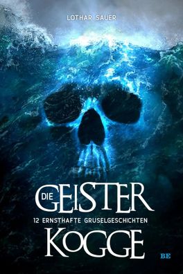 Die Geisterkogge | 12 ernsthafte Gruselgeschichten | Lothar Sauer | Buch | 2024