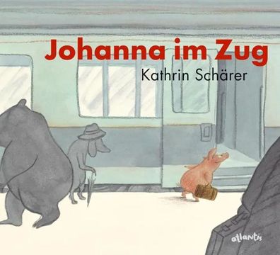 Johanna im Zug | Kathrin Schärer | Buch | 46 S. | Deutsch | 2009 | Atlantis
