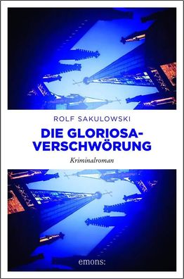 Die Gloriosa-Verschwörung | Kriminalroman | Rolf Sakulowski | Taschenbuch | 2018