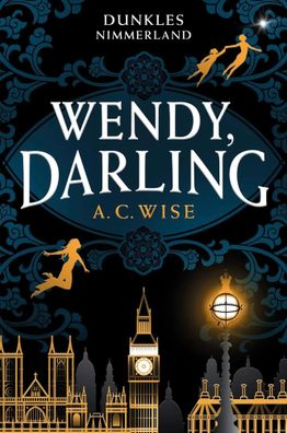 Wendy, Darling - Dunkles Nimmerland (mit gestaltetem Farbschnitt) | A. C. Wise