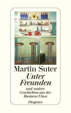 Unter Freunden | Und andere Geschichten aus der Business Class | Martin Suter